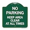 Signmission No Parking Keep Area Clear All Times, Green & White Aluminum Sign, 18" x 18", GW-1818-23713 A-DES-GW-1818-23713 - alternate 1